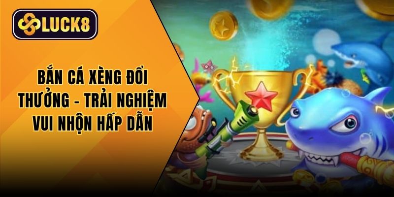 Bắn cá xèng đổi thưởng