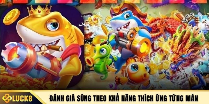 Đánh giá súng theo khả năng thích ứng từng màn 