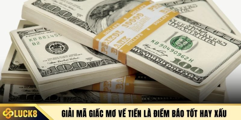 Giải mã giấc mơ về tiền là điềm báo tốt hay xấu