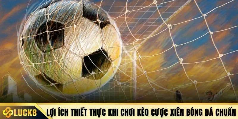 Lợi ích thiết thực khi chơi kèo cược xiên bóng đá chuẩn