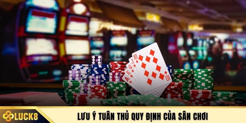 Lưu ý tuân thủ quy định của sân chơi