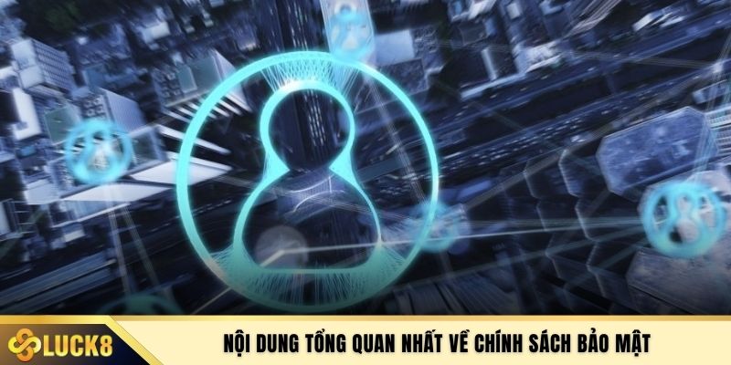 Nội dung tổng quan nhất về chính sách bảo mật
