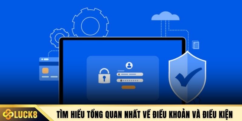 Tìm hiểu tổng quan nhất về điều khoản và điều kiện