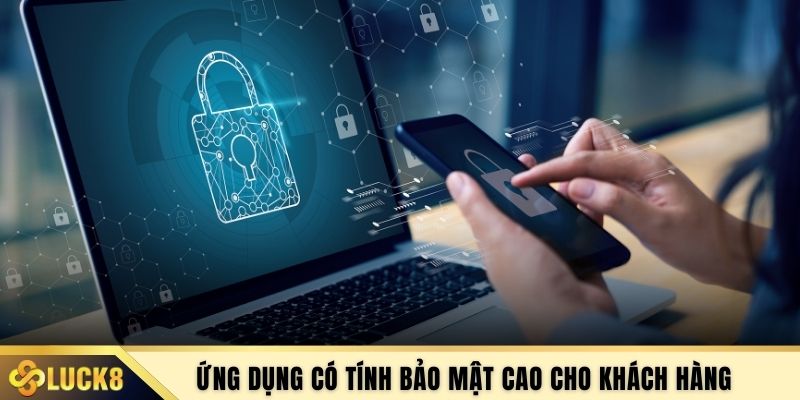 Ứng dụng có tính bảo mật cao cho khách hàng